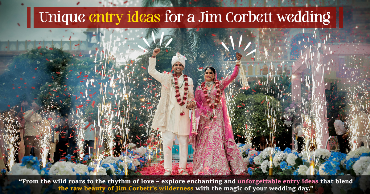 Unique Entry Ideas For A Jim Corbett Wedding