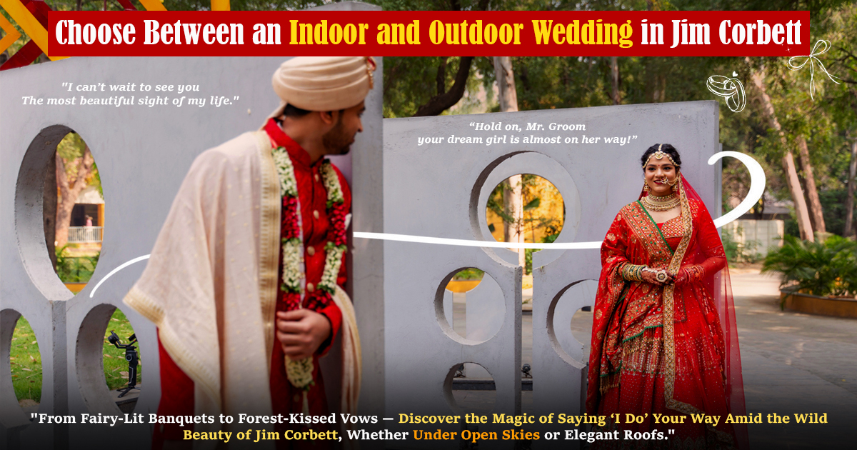 Choose Between an Indoor and Outdoor Wedding in Jim Corbet