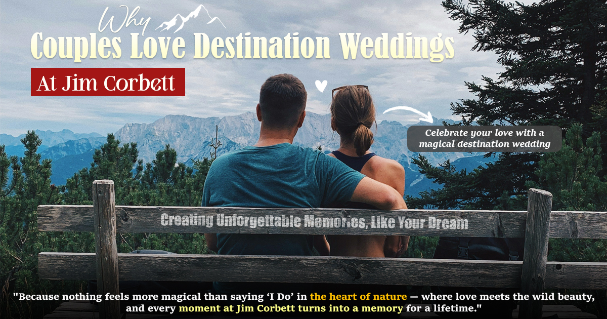 Why Couples Love Destination Weddings at Jim Corbett